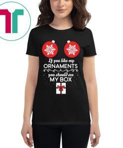 If You Like My Ornaments You Should See My Box Christmas Shirt