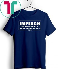Impeach Democrats 2020 T-Shirt