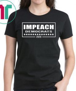 Impeach Democrats 2020 T-Shirt