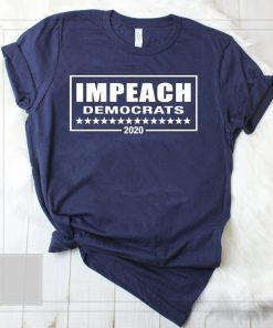 Impeach Democrats 2020 shirt