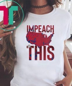 Impeach This Shirts
