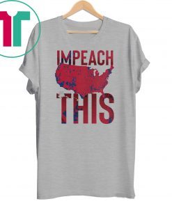 Impeach This Shirts