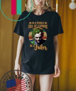 In A World Full Of Clowns Be A Joker Shirt