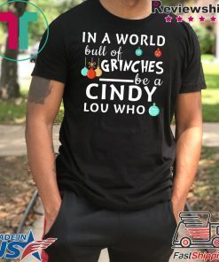 In a world full of Grinches be a Cindy Lou who Christmas T-Shirt