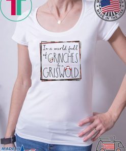 In a world full of Grinches be a Griswold shirt