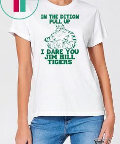 In the dition pull up I dare you Jim hill tigers shirt