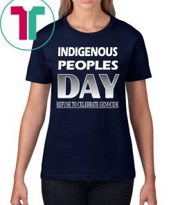 Indigenous Peoples Day Refuse to Celebrate Genocide Shirt