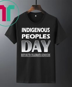 Indigenous Peoples Day Refuse to Celebrate Genocide Shirt