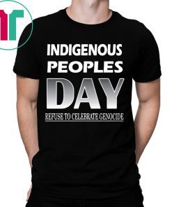 Indigenous Peoples Day Refuse to Celebrate Genocide Shirt