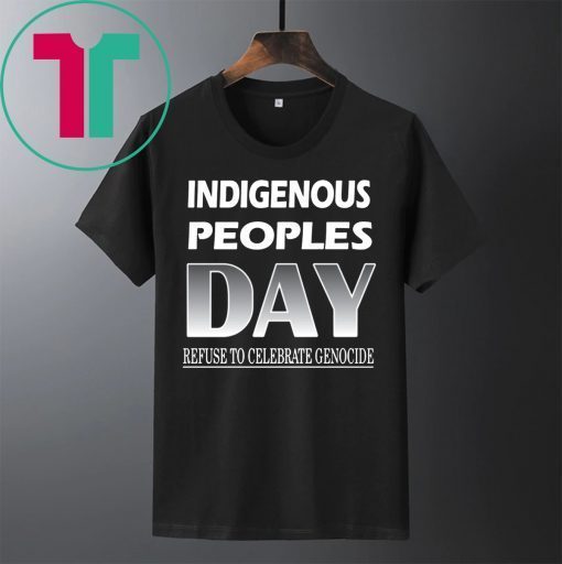 Indigenous Peoples Day Refuse to Celebrate Genocide Shirt