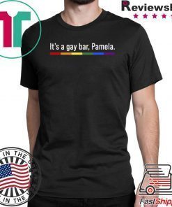 It’s a gay bar Pamela shirt