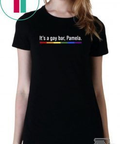 It’s a gay bar Pamela shirt