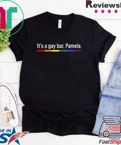 It’s a gay bar Pamela shirt
