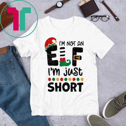 I’m Not An Elf I’m Just Short Christmas Shirt