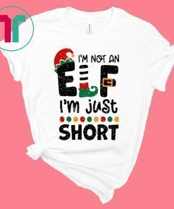 I’m Not An Elf I’m Just Short Christmas Shirt