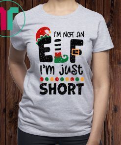 I’m Not An Elf I’m Just Short Christmas Shirt