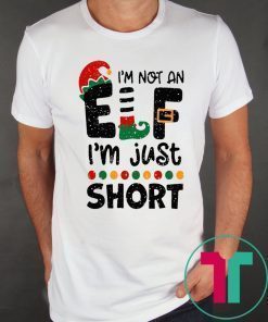 I’m Not An Elf I’m Just Short Christmas Shirt
