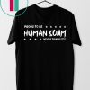 I’m Proud To Be Called Human Scum Shirt