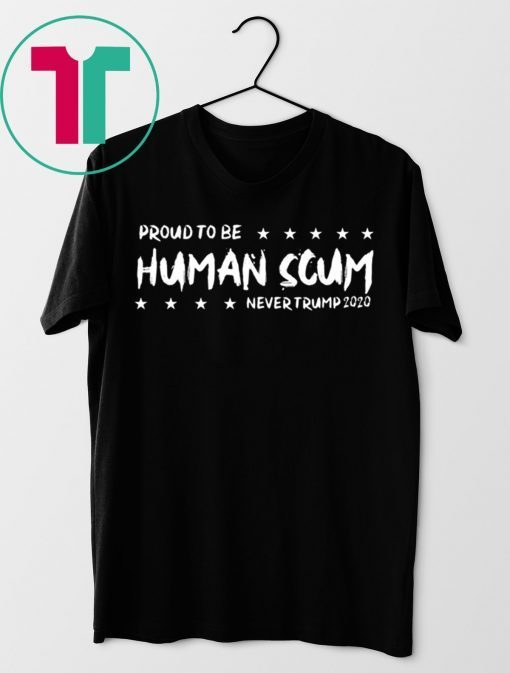 I’m Proud To Be Called Human Scum Shirt