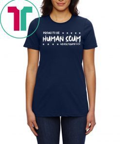 I’m Proud To Be Called Human Scum Shirt