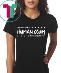 I’m Proud To Be Called Human Scum Shirt