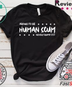 I’m Proud To Be Called Human Scum Shirt Limited Edition