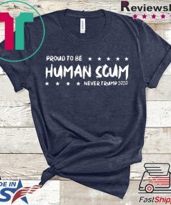 I’m Proud To Be Called Human Scum Offcial T-Shirt