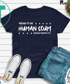 I’m Proud To Be Called Human Scum Shirt Limited Edition