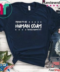 I’m Proud To Be Called Human Scum Tee Shirt