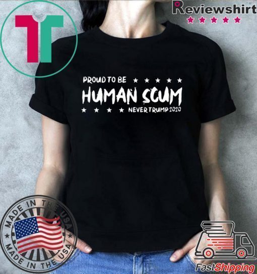 I’m Proud To Be Called Human Scum Offcial T-Shirt