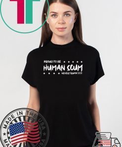 I’m Proud To Be Called Human Scum Tee Shirt