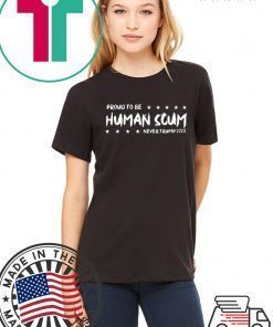 I’m Proud To Be Called Human Scum Shirt Limited Edition