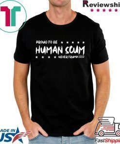 I’m Proud To Be Called Human Scum Offcial T-Shirt