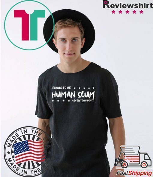 I’m Proud To Be Called Human Scum Tee Shirt