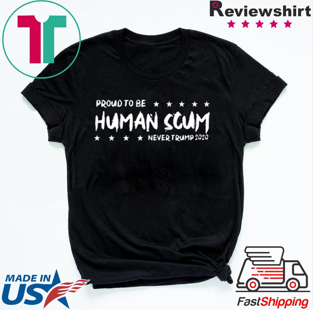 I’m Proud To Be Called Human Scum 2020 Shirt
