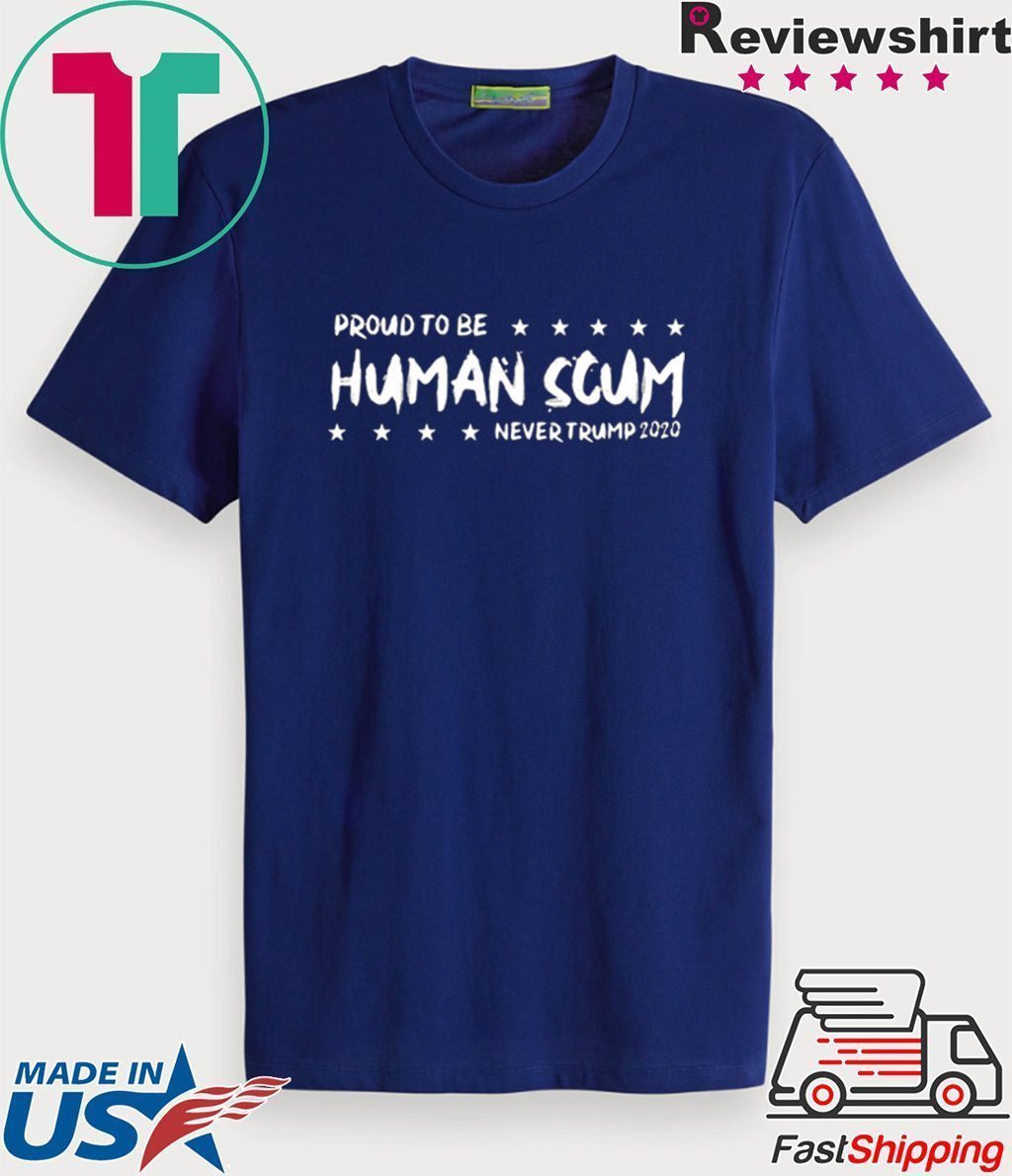 I’m Proud To Be Called Human Scum 2020 Shirt