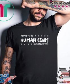 I’m Proud To Be Called Human Scum 2020 Shirt