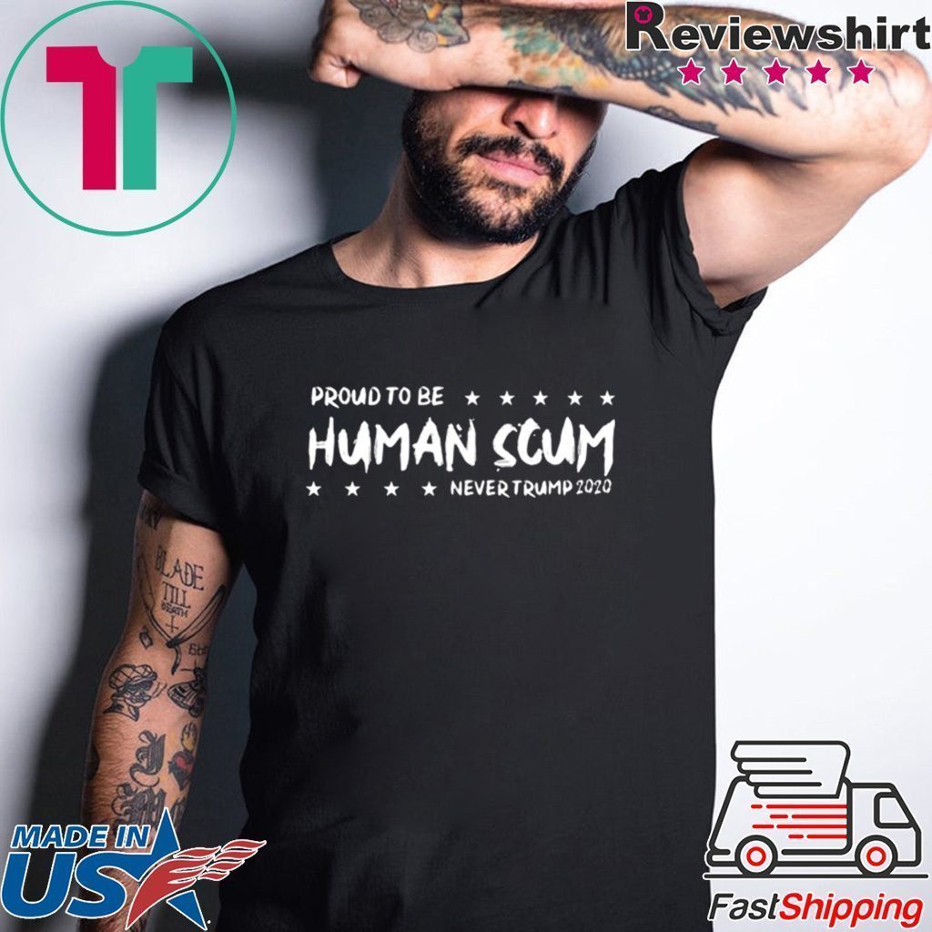 I’m Proud To Be Called Human Scum 2020 Shirt