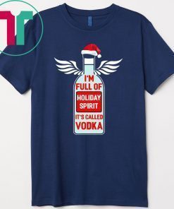 I’m full of holiday spirit it’s called Vodka Christmas 2020 Shirt