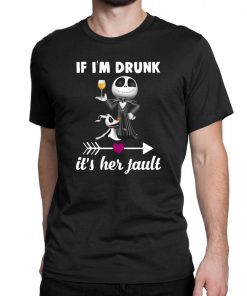 Jack skellington If I’m drunk it’s her fault shirt