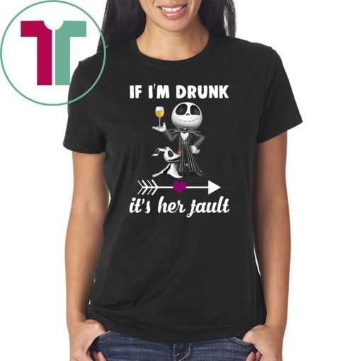 Jack skellington If I’m drunk it’s her fault shirt