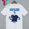 Jeff Adams Baseball Always Save The Beers Bud Light Shirt Shirt