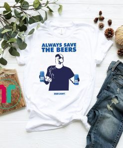 Jeff Adams Beers Over Baseball Always Save The Beers Bud Light Funny TShirt