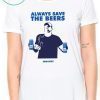 Jeff Adams Beers Over Baseball Always Save The Beers Bud Light Funny TShirt
