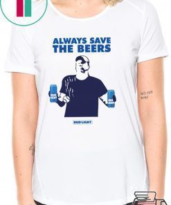 Jeff Adams Beers Over Baseball Always Save The Beers Bud Light Funny TShirt