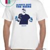 Jeff Adams Beers Over Baseball Always Save The Beers Bud Light Cool Gift T-Shirt