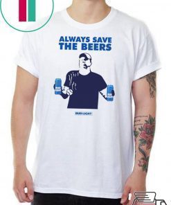 Jeff Adams Beers Over Baseball Always Save The Beers Bud Light Shirt