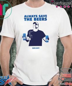 Beers Over Baseball Always Save The Beers Bud Light T-Shirt