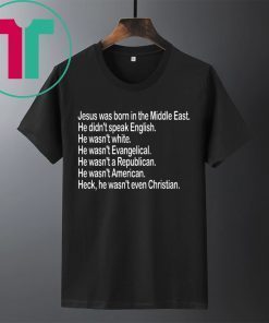 Jesus was born in the Middle East He didn’t speak English Shirt