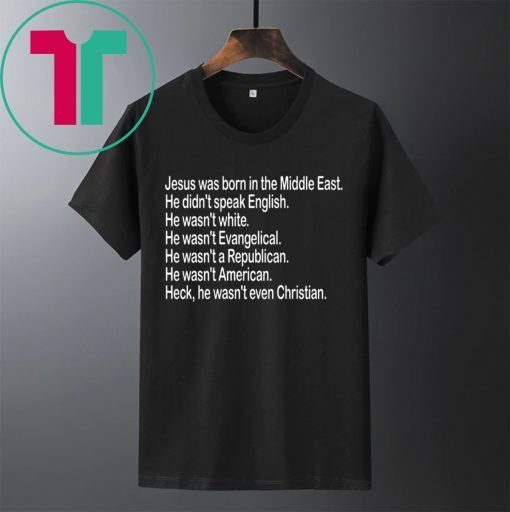 Jesus was born in the Middle East He didn’t speak English Shirt